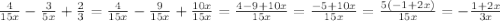 \frac{4}{15x} - \frac{3}{5x} + \frac{2}{3} = \frac{4}{15x} - \frac{9}{15x} + \frac{10x}{15x} = \frac{4 - 9 + 10x}{15x} = \frac{ - 5 + 10x}{15x} = \frac{5( - 1 + 2x)}{15x} = - \frac{1 + 2x}{3x}