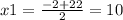 x1=\frac{-2+22}{2}=10