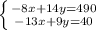 \left \{ {{-8x+14y=490} \atop {-13x+9y=40}} \right.