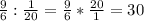 \frac{9}{6} : \frac{1}{20}=\frac{9}{6} *\frac{20}{1}=30