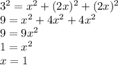 3^2=x^2+(2x)^2+(2x)^2\\9=x^2+4x^2+4x^2\\9=9x^2\\1=x^2\\x=1