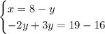 \begin{cases} x=8-y\\-2y+3y=19-16\end{cases}