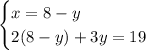 \begin{cases} x=8-y\\2(8-y)+3y=19\end{cases}