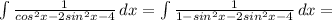 \int{\frac{1}{cos^2x-2sin^2x-4}}\, dx=\int{\frac{1}{1-sin^2x-2sin^2x-4}}\, dx=