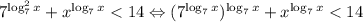 7^{\log_{7}^{2}x}+x^{\log_{7}x}<14 \Leftrightarrow (7^{\log_{7}x})^{\log_{7}x}+x^{\log_{7}x}<14