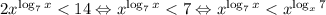 2x^{\log_{7}x}<14 \Leftrightarrow x^{\log_{7}x}<7\Leftrightarrow x^{\log_{7}x}<x^{\log_{x}7}