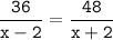 \tt\displaystyle\frac{36}{x-2}=\frac{48}{x+2}\\\\