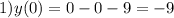 1) y(0)=0-0-9=-9