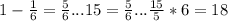 1-\frac{1}{6}=\frac{5}{6}...15=\frac{5}{6} ...\frac{15}{5}*6=18