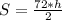 S=\frac{72*h}{2}