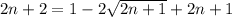 2n + 2 = 1 - 2 \sqrt{2n + 1} + 2n + 1