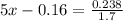 5x-0.16=\frac{0.238}{1.7}