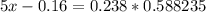 5x-0.16=0.238*0.588235