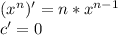 (x^n)'=n*x^{n-1}\\c'=0