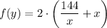 f(y)=2\cdot\bigg(\dfrac{144}{x} +x\bigg)