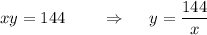 xy=144\,\,\,\,\,\,\,\,\,\,\,\,\, \Rightarrow\,\,\,\,\,\,\,\, y= \dfrac{144}{x}