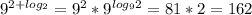 9^{2+log_2}=9^2*9^{log_92}=81*2=162