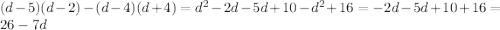 (d-5)(d-2)-(d-4)(d+4)=d^2-2d-5d+10-d^2+16=-2d-5d+10+16=26-7d