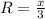 R = \frac{x}{3}