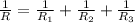 \frac{1}{R_{}} = \frac{1}{R_{1}} + \frac{1}{R_{2}} + \frac{1}{R_{3}}