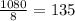 \frac{1080}{8}=135