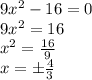 9x^2-16=0\\9x^2=16\\x^2=\frac{16}{9}\\x=\±\frac{4}{3}\\