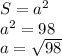 S=a^2\\a^2=98\\a= \sqrt{98}