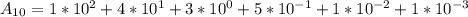 A_{10}=1* 10^{2} + 4* 10^{1}+3* 10^{0}+5* 10^{-1}+1* 10^{-2}+1* 10^{-3}