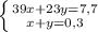 \left \{ {{39x + 23y = 7,7} \atop {x + y = 0,3}} \right