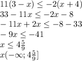 11(3-x)\leq -2(x+4)\\33-11x\leq-2x-8\\-11x+2x\leq-8-33\\-9x\leq-41\\x\leq4\frac{5}{9}\\x(-\infty;4\frac{5}{9}]