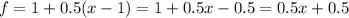 f=1+0.5(x-1)=1+0.5x-0.5=0.5x+0.5