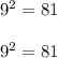 9^{2}=81\\\\ 9^{2}=81\\\\