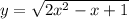 y=\sqrt{2x^{2}-x+1}