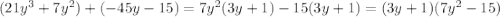 (21y^3+7y^2)+(-45y-15)=7y^2(3y+1)-15(3y+1)=(3y+1)(7y^2-15)