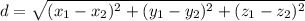 d=\sqrt{(x_{1}-x_{2})^{2}+(y_{1}-y_{2})^{2}+(z_{1}-z_{2})^{2}}