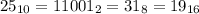 25_{10}=11001_{2}=31_{8}=19_{16}