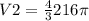 V2 = \frac{4}{3}216\pi