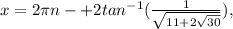 x=2\pi n-+2 tan^{-1}(\frac{1}{\sqrt{11+2\sqrt{30}}}),