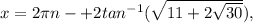 x=2\pi n-+2 tan^{-1}(\sqrt{11+2\sqrt{30}}),