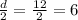 \frac{d}{2} =\frac{12}{2}=6