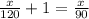 \frac{x}{120}+1=\frac{x}{90}