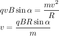 qvB\sin{\alpha} = \dfrac{mv^2}{R}\\&#10;v = \dfrac{qBR\sin{\alpha}}{m}