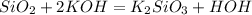 SiO_{2}+ 2KOH = K_{2}SiO_{3}+HOH