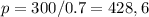 p=300/0.7=428,6