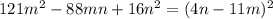 121m^{2}-88mn+16n^{2}=(4n-11m)^{2}