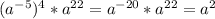 (a^{-5})^{4}* a^{22}=a^{-20}*a^{22}=a^{2}