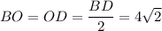 BO=OD=\dfrac{BD}{2} =4\sqrt{2}