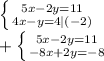 \left \{ {{5x-2y=11} \atop {4x-y=4} | (-2)} \right. \\ +\left \{ {{5x-2y=11} \atop {-8x+2y=-8}} \right\\