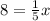 8=\frac{1}{5}x