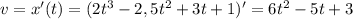 v=x'(t)=(2t^3-2,5t^2+3t+1)'=6t^2-5t+3